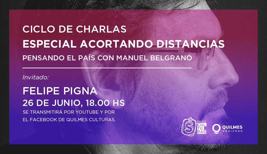 EMISIÓN ESPECIAL DEL CICLO “ACORTANDO DISTANCIAS” CON FELIPE PIGNA
